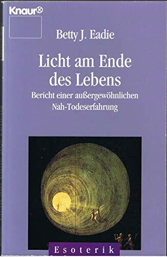 Licht am Ende des Lebens: Bericht einer außergewöhnlichen Nah-Todeserfahrung (Knaur Taschenbücher. Esoterik)