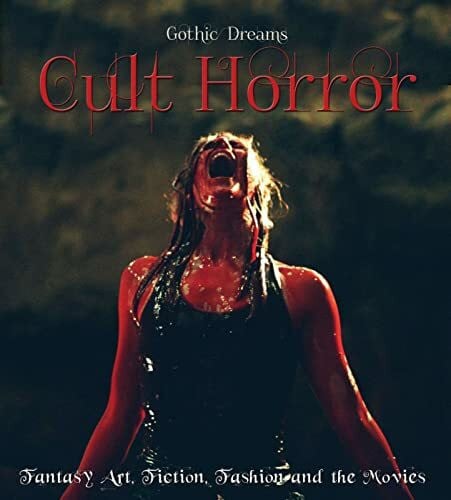 Cult Horror: Fantasy Art, Fiction & the Movies (Gothic Dreams)