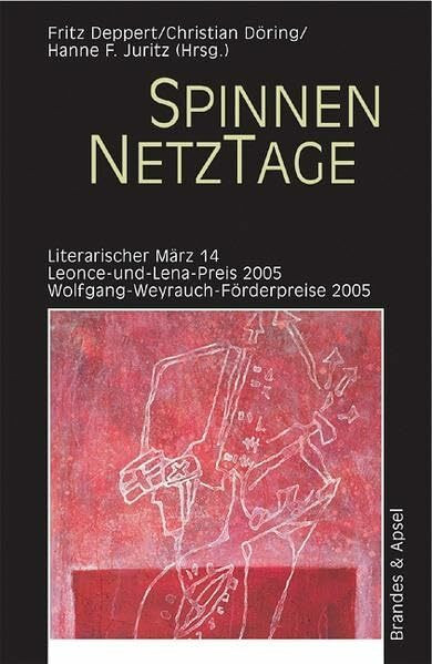 Literarischer März. Leonce- und -Lena-Preis: SpinnenNetzTage: 14/2005: Literarischer März 14. Leonce-und-Lena-Preis 2005. Wolfgang-Weyrauch-Förderpreise 2005 (literarisches programm)