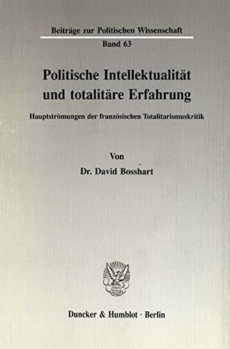 Politische Intellektualität und totalitäre Erfahrung.: Hauptströmungen der französischen Totalitarismuskritik. (Beiträge zur Politischen Wissenschaft)