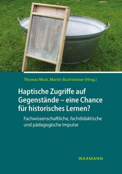 Haptische Zugriffe auf gegenständliche Quellen - eine Chance für historisches Lernen?