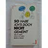 So habe ich's doch nicht gemeint. Was wir sagen, ohne es zu sagen. ( ECON Sachbuch).