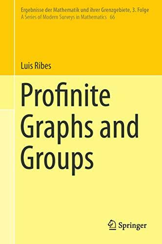 Profinite Graphs and Groups (Ergebnisse der Mathematik und ihrer Grenzgebiete. 3. Folge / A Series of Modern Surveys in Mathematics, 66, Band 66)