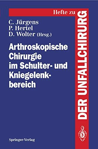 Arthroskopische Chirurgie im Schulter- und Kniegelenkbereich (Hefte zur Zeitschrift "Der Unfallchirurg", 243, Band 243)