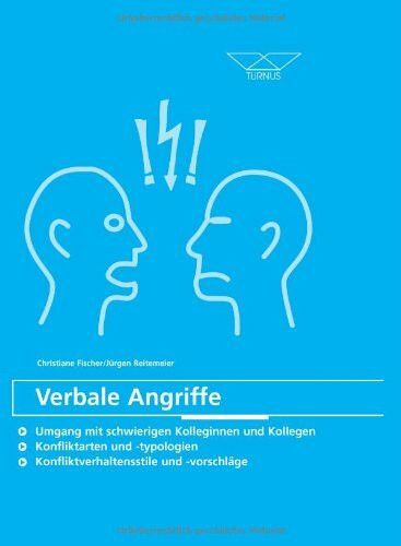 Verbale Angriffe: Umgang mit schwierigen Kolleginnen und Kollegen Konfliktarten und -typologien Konfliktverhaltensstile und -vorschläge