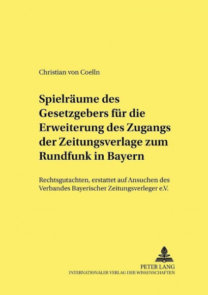 Spielräume des Gesetzgebers für die Erweiterung des Zugangs der Zeitungsverlage zum Rundfunk in Baye