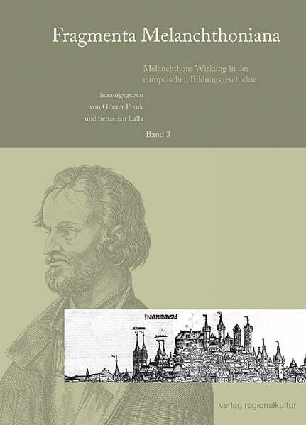Fragmenta Melanchthoniana, Bd.3 : Fragmenta Melanchthoniana: Melanchthons Wirkung in der europäischen Bildungsgeschichte. Mit e. Beitr. in engl. Sprache