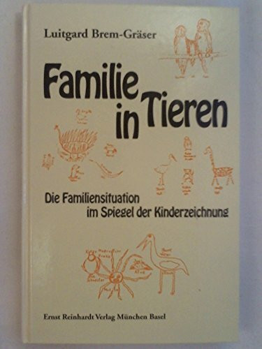 Familie in Tieren. Die Familiensituation im Spiegel der Kinderzeichnung