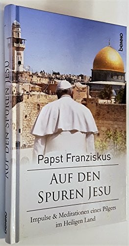 Auf den Spuren Jesu: Impulse & Meditationen eines Pilgers im Heiligen Land