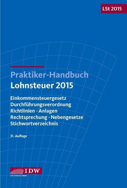 Praktiker-Handbuch Lohnsteuer 2015: Einkommensteuergesetz, Durchführungsverordnung, Richtlinien, Anlagen, Rechtsprechung, Nebengesetze, Stichwortverzeichnis