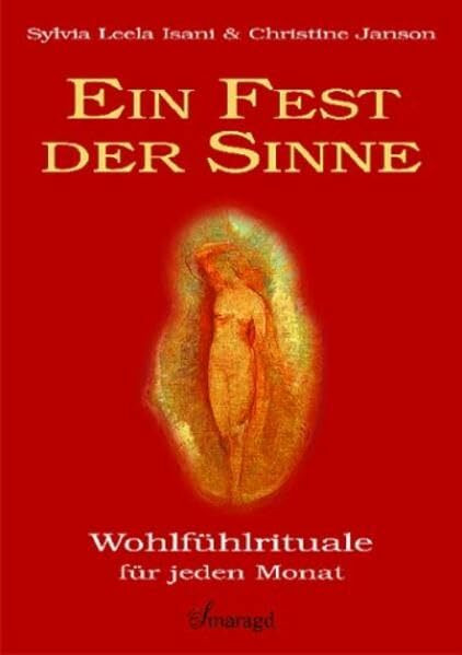 Ein Fest der Sinne - Wohlfühlrituale für jeden Monat