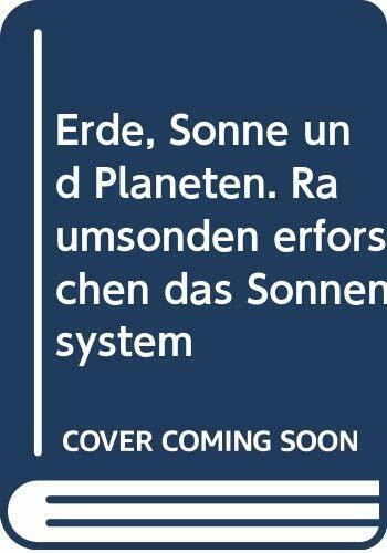 Erde, Sonne und Planeten. Raumsonden erforschen das Sonnensystem