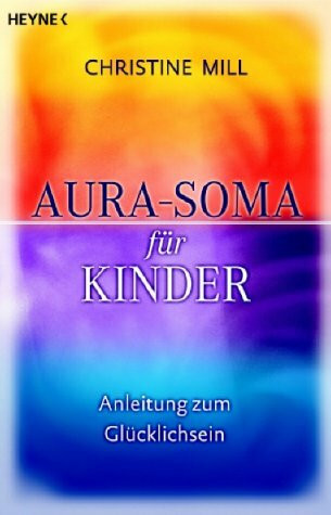 Aura-Soma für Kinder: Anleitung zum Glücklichsein
