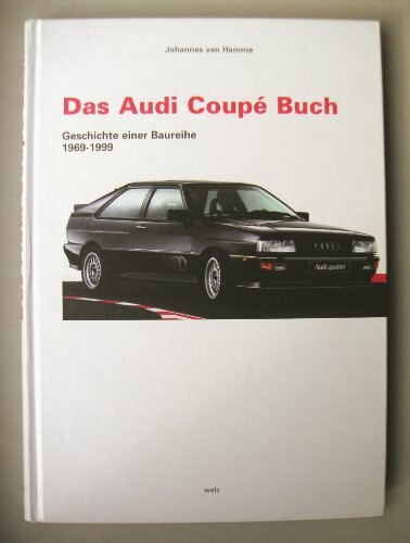 Das Audi Coupé Buch. Geschichte einer Baureihe 1969 - 1999