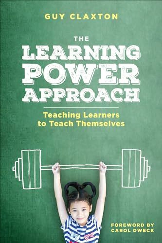 The Learning Power Approach: Teaching Learners to Teach Themselves (Corwin Teaching Essentials)