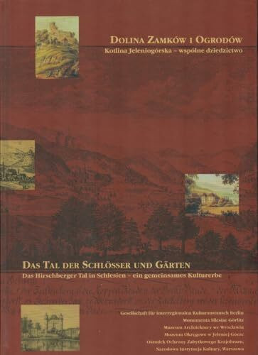Das Tal der Schlösser und Gärten /Dolina Zamkow i ogrodow: Das Hirschberger Tal in Schlesien - ein gemeinsames Kulturerbe /Kotlina Jeleniogorska - wspolne dziedzictwo