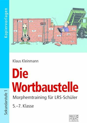 Die Wortbaustelle: Morphemtraining für LRS-Schüler 5.-7. Klasse