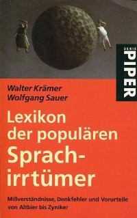 Lexikon der populären Sprachirrtümer: Mißverständnisse, Denkfehler und Vorurteile von Altbier bis Zyniker: Missverständnisse, Denkfehler und ... bis Zyniker (Piper Taschenbuch, Band 3657)