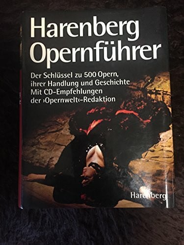 Harenberg Opernführer. Der Schlüssel zu 500 Opern, ihrer Handlung und Geschichte