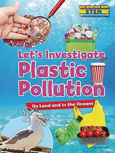 Let's Investigate Plastic Pollution: On Land and in the Oceans (Get Started With Stem)