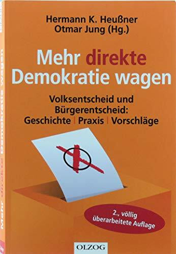 Mehr direkte Demokratie wagen: Volksentscheid und Bürgerentscheid – Geschichte - Praxis - Vorschläge