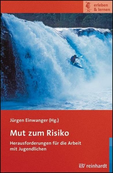 Mut zum Risiko: Herausforderungen für die Arbeit mit Jugendlichen (erleben & lernen)