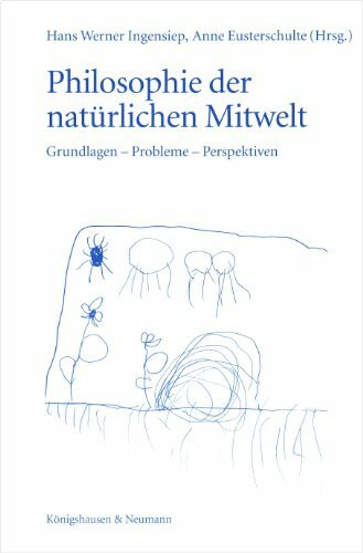 Philosophie der natürlichen Mitwelt: Grundlagen -Probleme - Perspektiven: Grundlagen, Probleme, Perspektiven. Festschrift für Klaus Michael Meyer-Abich