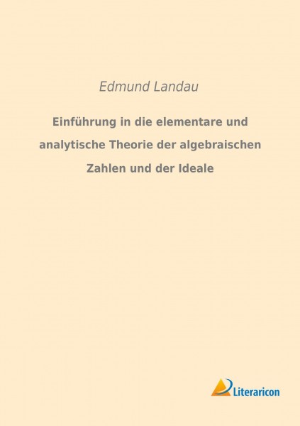 Einführung in die elementare und analytische Theorie der algebraischen Zahlen und der Ideale