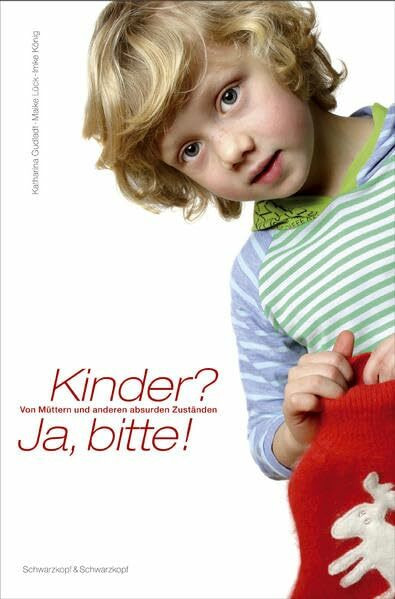 Kinder, ja bitte! Von Müttern und anderen absurden Zuständen