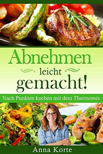 Independently published Abnehmen Leicht Gemacht! Nach Punkten Kochen Mit Dem Thermomix