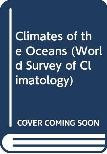 Climates of the Oceans (World Survey of Climatology, Band 15) Climates of the Oceans (World Survey of Climatology, Band 15)