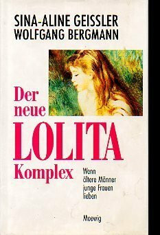 Der neue Lolita - Komplex. Wenn ältere Männer junge Frauen lieben