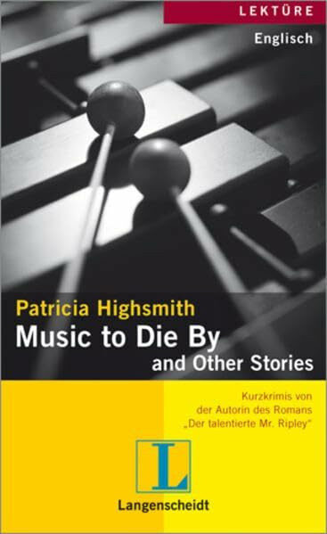 Patricia Highsmith: Music to Die By and Other Stories: Kurzkrimis mit Übersetzungshilfen. Text in Engl. (Langenscheidt Lektüren)