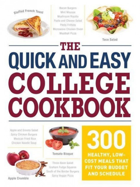 The Quick and Easy College Cookbook: 300 Healthy, Low-Cost Meals That Fit Your Budget and Schedule