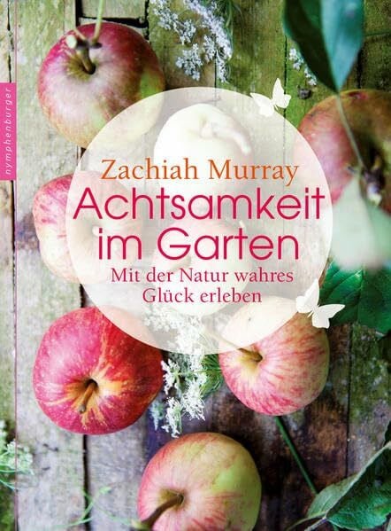 Achtsamkeit im Garten: Mit der Natur wahres Glück erleben