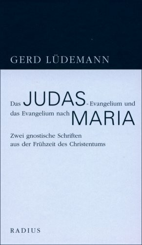 Das Judas-Evangelium und das Evangelium nach Maria: Zwei gnostische Schriften aus der Frühzeit des Christentums