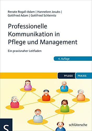 Professionelle Kommunikation in Pflege und Management: Ein praxisnaher Leitfaden (Pflege Praxis)