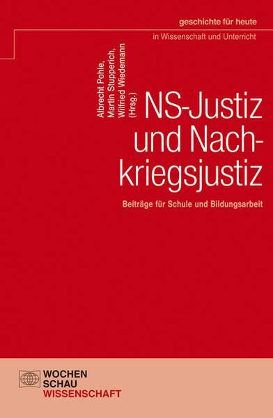 NS-Justiz und Nachkriegsjustiz: Beiträge für Schule und Bildungsarbeit (Geschichte für heute in Wissenschaft und Unterricht)