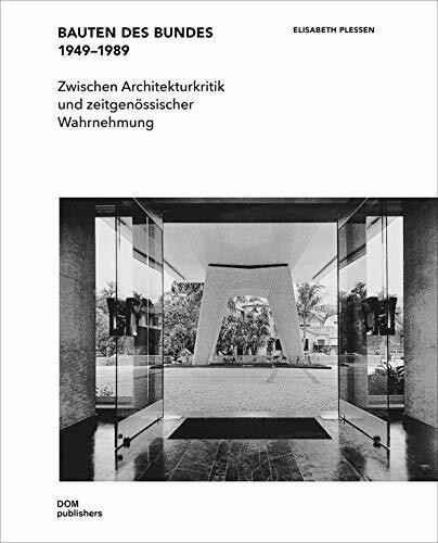 Bauten des Bundes 1949–1989: Zwischen Architekturkritik und zeitgenössischer Wahrnehmung