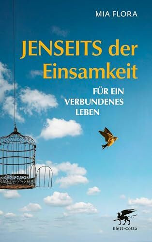 Jenseits der Einsamkeit: Für ein verbundenes Leben