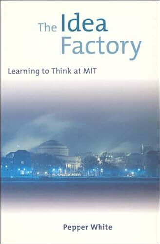 The Idea Factory: Learning to Think at MIT