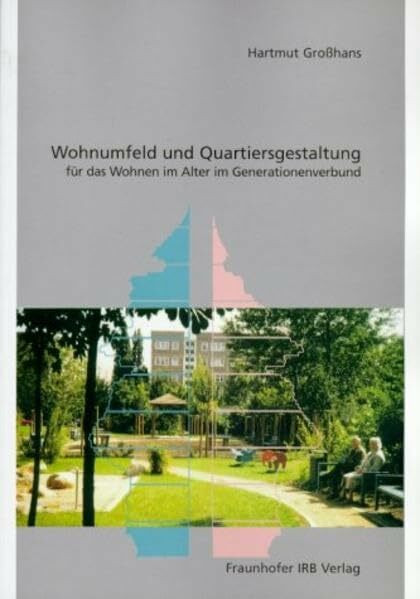 Wohnumfeld und Quartiersgestaltung.: Für das Wohnen im Alter im Generationenverbund.