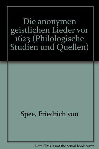 Friedrich Spee: Die anonymen geistlichen Lieder vor 1623 (Philologische Studien und Quellen)