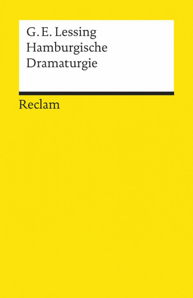 Hamburgische Dramaturgie: Lessing, Gotthold E – Beiträge zur Gründung des Hamburgischen Nationaltheaters (Reclams Universal-Bibliothek)