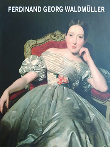 Ferdinand Georg Waldmüller: 1793-1865. Zur Ausstellung im Musee du Louvre, Paris, 2009 und im Belvedere, Wien, 2009