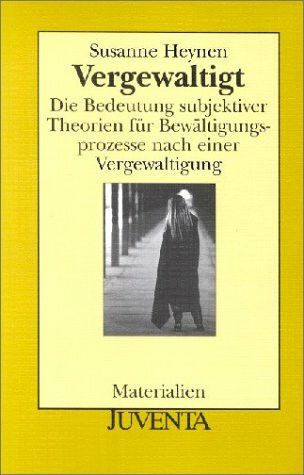 Vergewaltigt. Die Bedeutung subjektiver Theorien für Bewältigungsprozesse nach einer Vergewaltigung