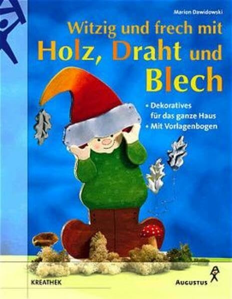 Witzig und frech mit Holz, Draht und Blech: Dekoratives für das ganze Haus. Mit Vorlagebogen