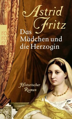 Das Mädchen und die Herzogin: Historischer Roman
