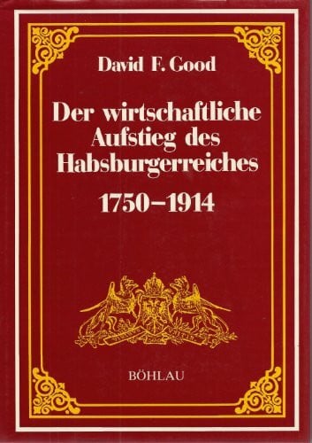 Der wirtschaftliche Aufstieg des Habsburgerreiches 1750-1914 (Forschungen zur Geschichte des Donauraumes)