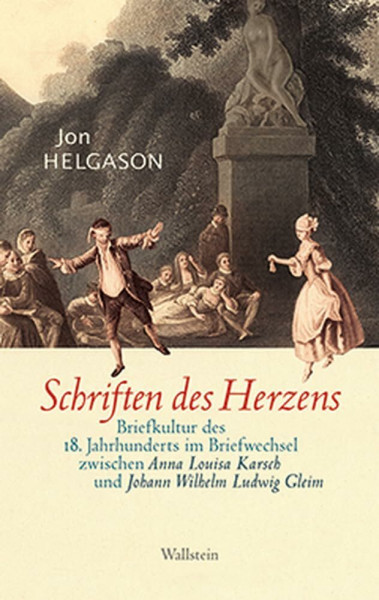 Schriften des Herzens: Briefkultur des 18. Jahrhunderts im Briefwechsel zwischen Anna Louisa Karsch und Johann Ludwig Gleim: Briefkultur des 18. ... Louisa Karsch und Johann Wilhelm Ludwig Gleim